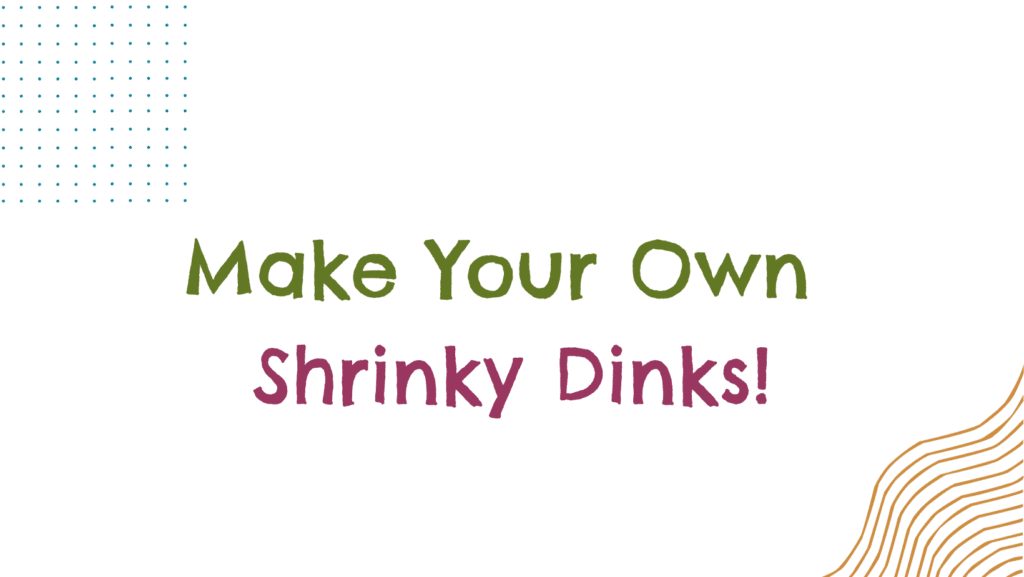 Shrinky Dinks