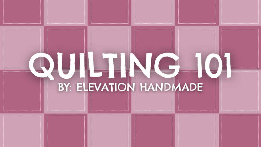 quilting 101 by elevation handmade